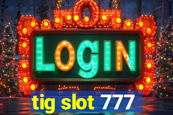 tig slot 777